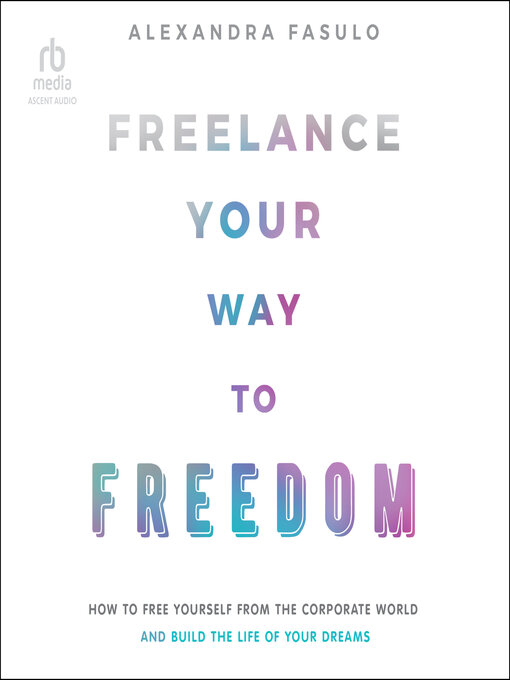 Title details for Freelance Your Way to Freedom by Alexandra Fasulo - Available